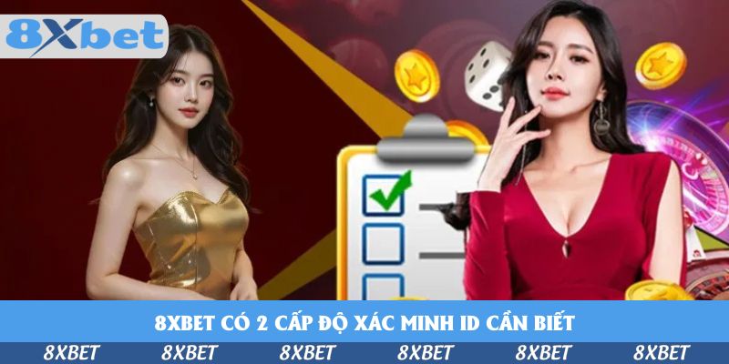 8xbet có 2 cấp độ xác minh ID cần biết